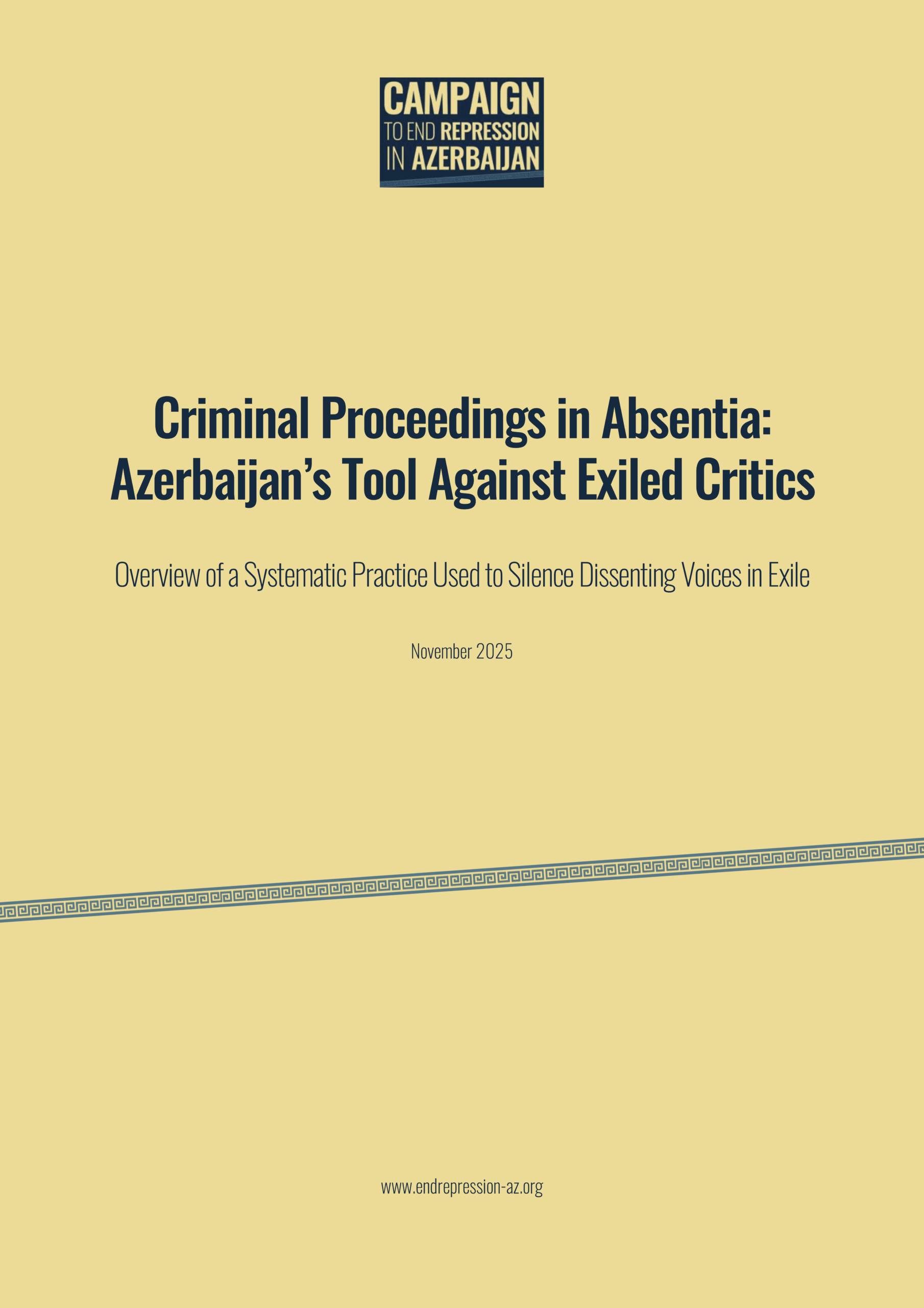 Criminal Proceedings in Absentia: Azerbaijan’s Tool Against Exiled Critics Overview of a Systematic Practice Used to Silence Dissenting Voices in Exile Authored by Samed Rahimli Human Rights Lawyer Member of the Steering Committee of the Campaign to End Repression in Azerbaijan (November 2025) Criminal Proceedings in Absentia: Azerbaijan’s Tool Against Exiled Critics Overview of a Systematic Practice Used to Silence Dissenting Voices in Exile Authored by Samed Rahimli Human Rights Lawyer Member of the Steering Committee of the Campaign to End Repression in Azerbaijan (November 2025)
